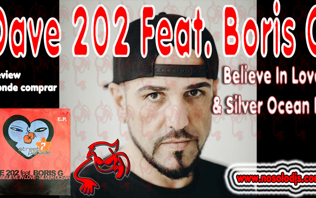 Presentación disco 36: Dave 202 Feat. Boris G – Believe In Love & Silver Ocean E.P. «SONIDO VINILO»