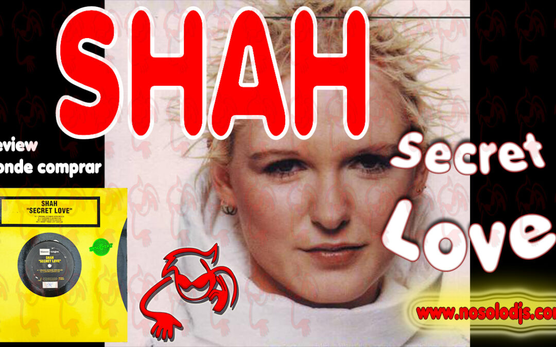 Presentación disco  37: Shah – Secret Love «SONIDO VINILO»