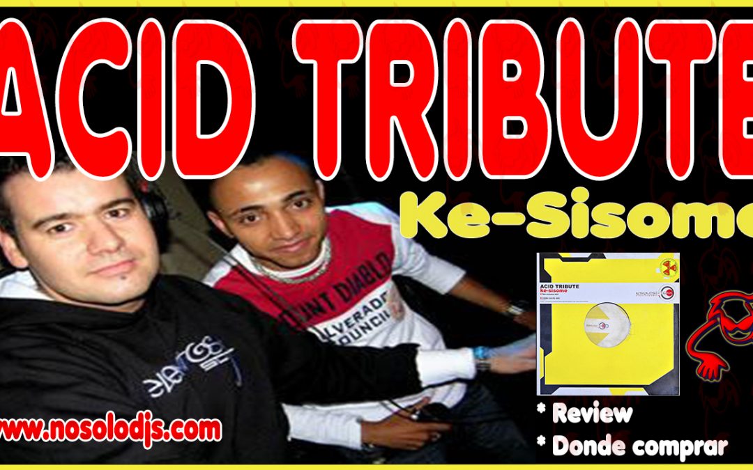 Presentación disco 54: Acid Tribute – Ke-sisome «SONIDO VINILO»