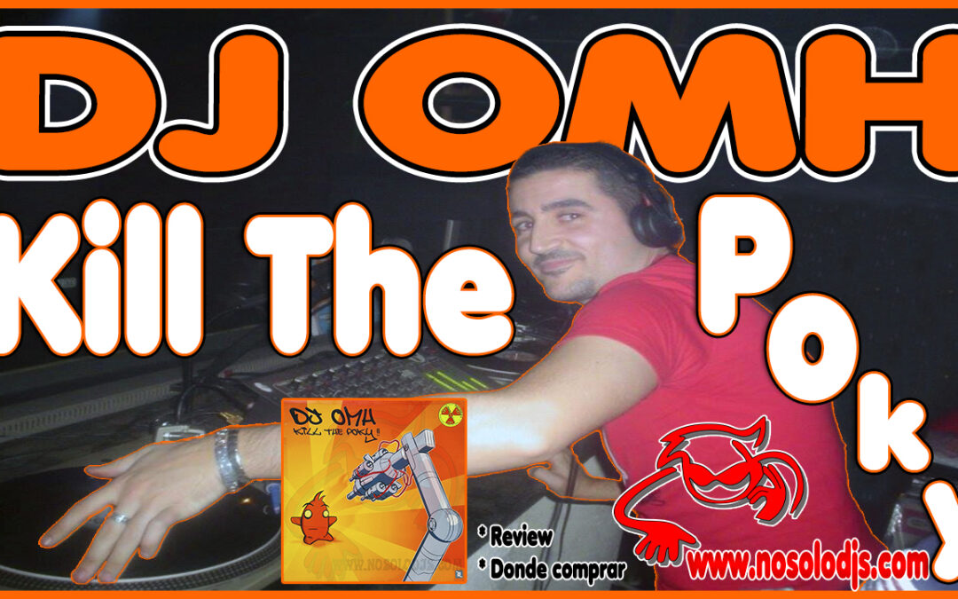 Presentación disco 96: DJ Omh – Kill The Poky! «SONIDO VINILO»