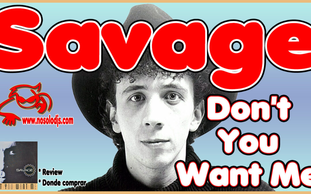 Presentación disco 97: Savage – Don’t You Want Me «SONIDO VINILO»